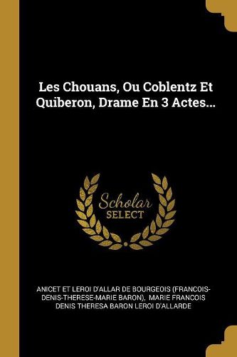 Cover image for Les Chouans, Ou Coblentz Et Quiberon, Drame En 3 Actes...