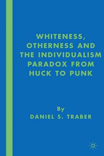 Cover image for Whiteness, Otherness and the Individualism Paradox from Huck to Punk