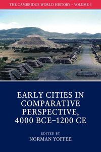 Cover image for The Cambridge World History: Volume 3, Early Cities in Comparative Perspective, 4000 BCE-1200 CE