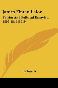 Cover image for James Fintan Lalor: Patriot and Political Essayist, 1807-1849 (1919)