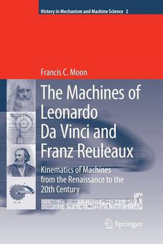 Cover image for The Machines of Leonardo Da Vinci and Franz Reuleaux: Kinematics of Machines from the Renaissance to the 20th Century