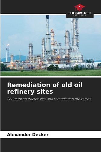 Cover image for Remediation of old oil refinery sites