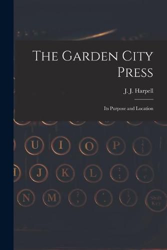 Cover image for The Garden City Press: Its Purpose and Location