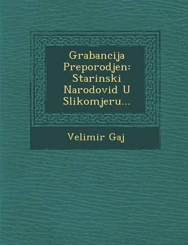 Cover image for Grabancija Preporodjen: Starinski Narodovid U Slikomjeru...