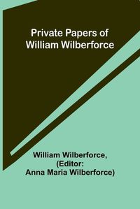 Cover image for Private Papers of William Wilberforce