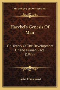 Cover image for Haeckel's Genesis of Man: Or History of the Development of the Human Race (1879)