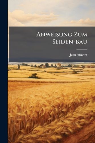 Cover image for Anweisung Zum Seiden-bau