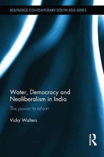 Cover image for Water, Democracy and Neoliberalism in India: The Power to Reform