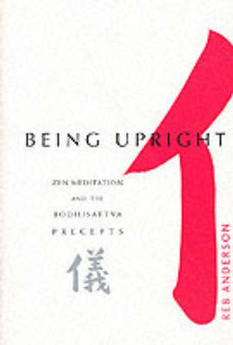 Being Upright: Zen Meditation and Bodhisattva Precepts