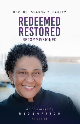 Cover image for Redeemed Restored Recommissioned: My Testimony of Redemption Revised