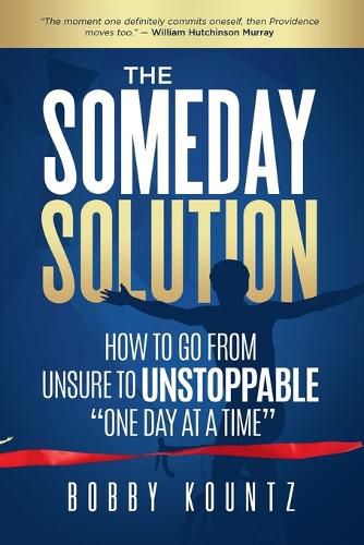 Cover image for The Someday Solution: HOW TO GO FROM unsure TO UNSTOPPABLE  ONE DAY AT A TIME