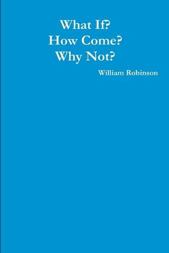 Cover image for What If? How Come? Why Not?