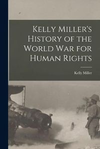 Cover image for Kelly Miller's History of the World War for Human Rights