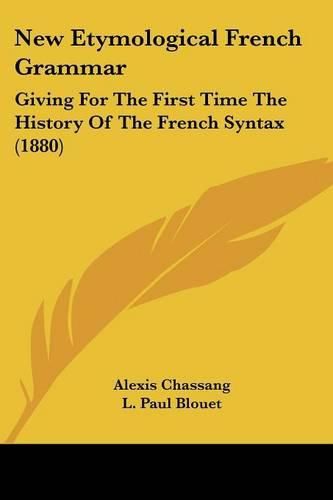 Cover image for New Etymological French Grammar: Giving for the First Time the History of the French Syntax (1880)