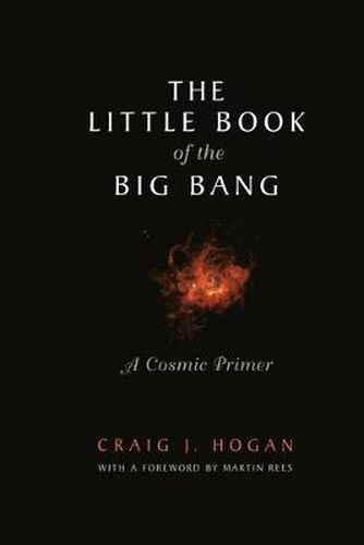 Cover image for The Little Book of the Big Bang: A Cosmic Primer