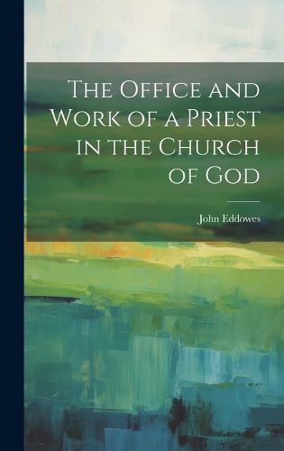 Cover image for The Office and Work of a Priest in the Church of God