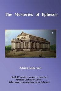 Cover image for The Mysteries of Ephesos: Rudolf Steiner's research into the Artemis-Diana mysteries