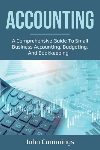 Cover image for Accounting: A Comprehensive Guide to Small Business Accounting, Budgeting, and Bookkeeping