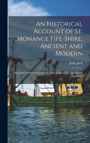 Cover image for An Historical Account of St. Monance Fife-Shire, Ancient and Modern