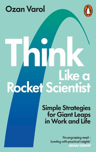 Cover image for Think Like a Rocket Scientist: Simple Strategies for Giant Leaps in Work and Life