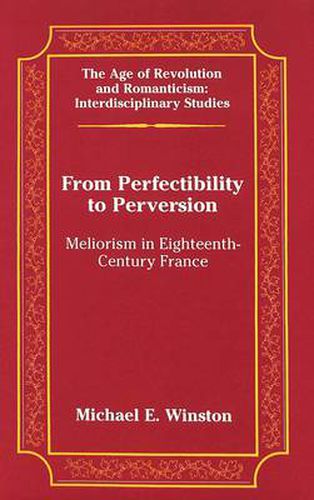 Cover image for From Perfectibility to Perversion: Meliorism in Eighteenth-century France