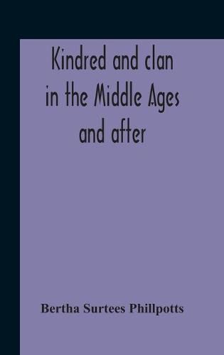 Cover image for Kindred And Clan In The Middle Ages And After: A Study In The Sociology Of The Teutonic Races