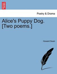 Cover image for Alice's Puppy Dog. [two Poems.]