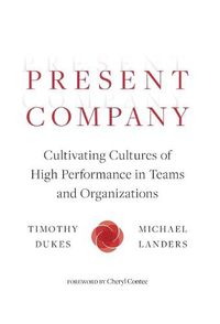 Cover image for Present Company: Cultivating Cultures of High Performance in Teams and Organizations