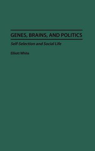 Genes, Brains, and Politics: Self-Selection and Social Life