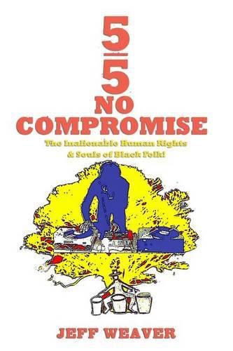Cover image for 5/5 No Compromise: The Inalienable Human Rights & Souls of Black Folk!