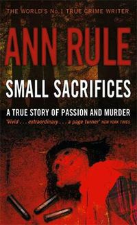 Cover image for Small Sacrifices: A true story of Passion and Murder