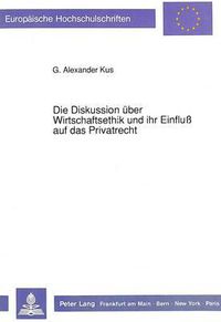 Cover image for Die Diskussion Ueber Wirtschaftsethik Und Ihr Einfluss Auf Das Privatrecht