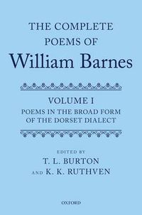 Cover image for The Complete Poems of William Barnes: Volume I: Poems in the Broad Form of the Dorset Dialect