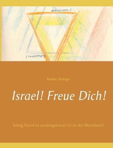 Cover image for Israel! Freue Dich!: Koenig David ist wiedergeboren! Er ist der Moschiach!