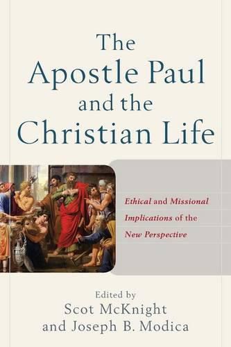 The Apostle Paul and the Christian Life - Ethical and Missional Implications of the New Perspective