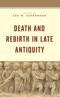 Cover image for Death and Rebirth in Late Antiquity