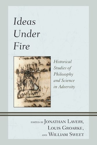 Cover image for Ideas Under Fire: Historical Studies of Philosophy and Science in Adversity