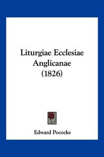 Cover image for Liturgiae Ecclesiae Anglicanae (1826)