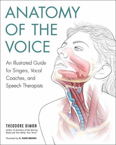 Cover image for Anatomy of the Voice: An Illustrated Guide for Singers, Vocal Coaches, and Speech Therapists