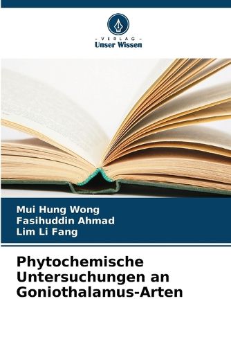 Phytochemische Untersuchungen an Goniothalamus-Arten, Mui Hung Wong ...
