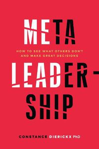 Cover image for Meta-Leadership: How to See What Others Don't and Make Great Decisions
