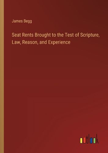 Cover image for Seat Rents Brought to the Test of Scripture, Law, Reason, and Experience
