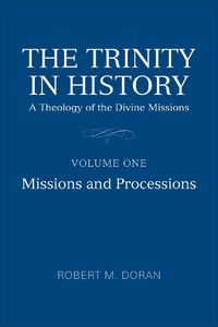Cover image for The Trinity in History: A Theology of the Divine Missions, Volume One: Missions and Processions