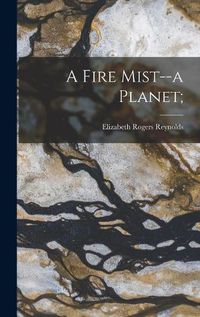 Cover image for A Fire Mist--a Planet;