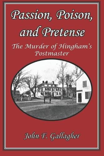 Cover image for Passion, Poison, and Pretense: The Murder of Hingham's Postmaster