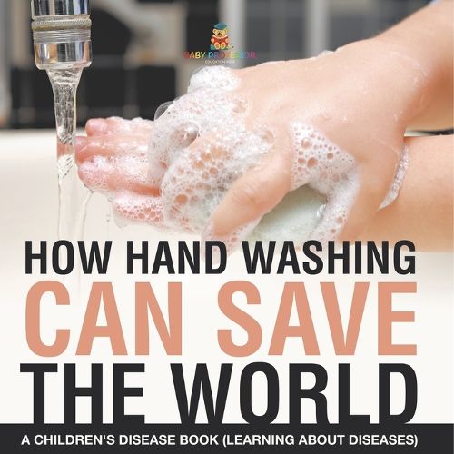 Cover image for How Hand Washing Can Save the World A Children's Disease Book (Learning About Diseases)