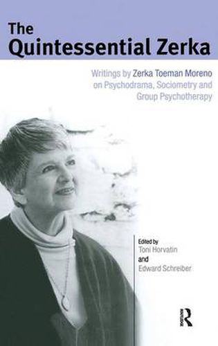 Cover image for The Quintessential Zerka: Writings by Zerka Toeman Moreno on Psychodrama, Sociometry and Group Psychotherapy