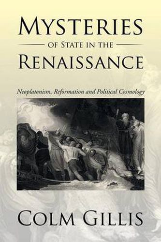 Cover image for Mysteries of State in the Renaissance: Neoplatonism, Reformation and Political Cosmology