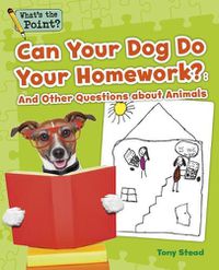 Cover image for Can Your Dog Do Your Homework?: And Other Questions about Animals