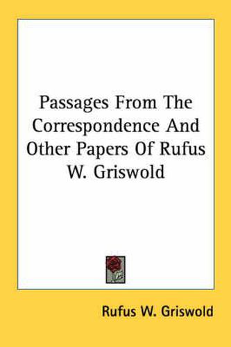 Cover image for Passages from the Correspondence and Other Papers of Rufus W. Griswold
